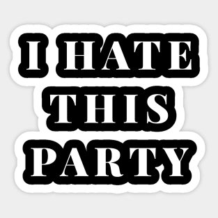 I hate this party Sticker